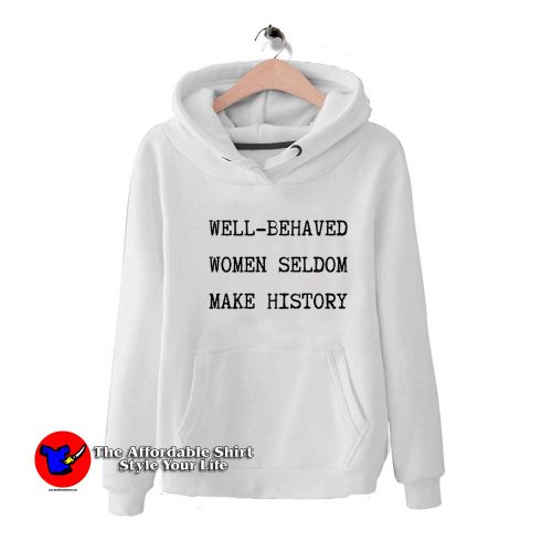 Well Behaved Women Seldom Make History Graphic Hoodie 500x500 Well Behaved Women Seldom Make History Graphic Hoodie On Sale
