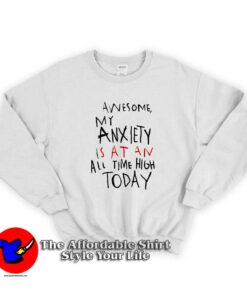 Awesome My Anxiety Is At An All Time High Today Sweatshirt