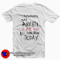 Awesome My Anxiety Is At An All Time High Today T-Shirt
