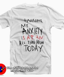 Awesome My Anxiety Is At An All Time High Today T-Shirt