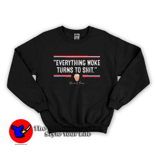 Everything Woke Turns to Shit Funny Trump Sweater 500x500 Everything Woke Turns to Shit Funny Trump Sweatshirt On Sale