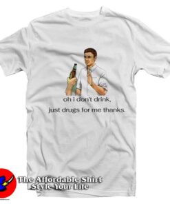 I Don’t Drink Just Drugs For Me Thanks Graphic T-Shirt