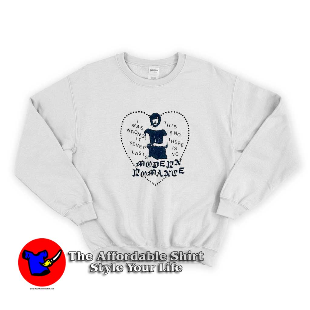 I Was Wrong It Never Last Modern Romance Sweater 510x510 image I Was Wrong It Never Last Modern Romance Sweater 510x510 I Was Wrong It Never Last Modern Romance Sweatshirt On Sale