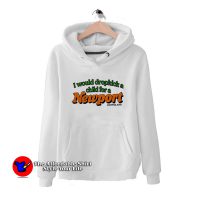 I Would Dropkick A Child For A Newport Graphic Hoodie