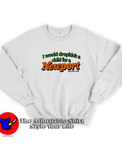 I Would Dropkick A Child For A Newport Sweatshirt