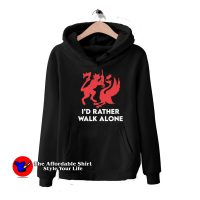 I'd Rather Walk Alone Funny Graphic Hoodie