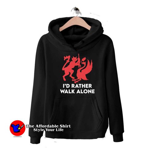 Id Rather Walk Alone Funny Graphic Hoodie 500x500 I'd Rather Walk Alone Funny Graphic Hoodie On Sale