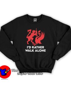 I'd Rather Walk Alone Funny Graphic Sweatshirt