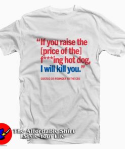 If You Raise Fucking Hot Dog I Will Kill You Costco Hot Dog T-Shirt