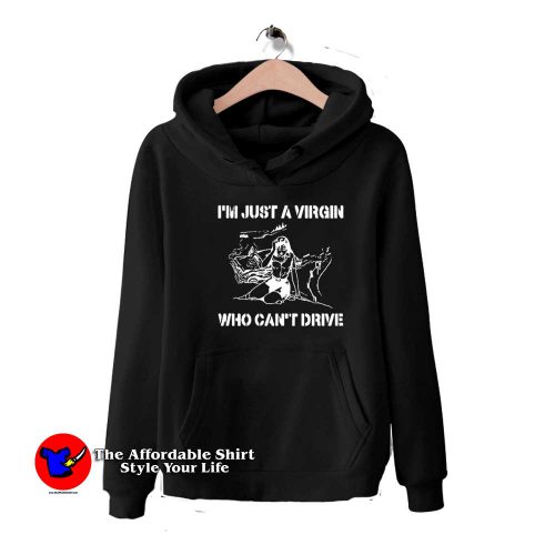 Im Just A Virgin Who Cant Drive Graphic Hoodie 500x500 I'm Just A Virgin Who Can't Drive Graphic Hoodie On Sale