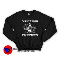 I'm Just A Virgin Who Can't Drive Graphic Sweatshirt