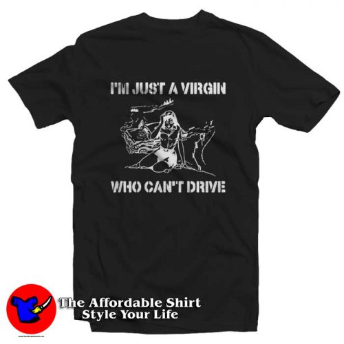 Im Just A Virgin Who Cant Drive Graphic Tshirt 500x500 I'm Just A Virgin Who Can't Drive Graphic T Shirt On Sale