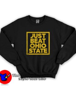 Just Beat Ohio State Graphic Unisex Sweatshirt