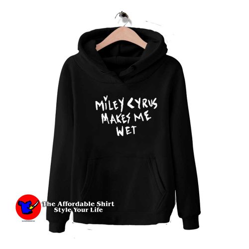 Miley Cyrus Makes Me Wet Graphic Unisex Hoodie 500x500 Miley Cyrus Makes Me Wet Graphic Unisex Hoodie On Sale