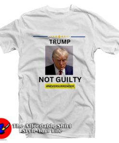 Never Surrender Trump Mug Shot Not Guilty T-Shirt