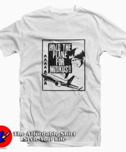 Pod Meets World Hold The Plane For Minkus Tshirt