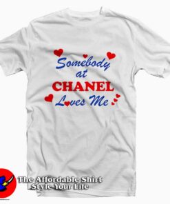 Somebody At Chanel Loves Me Graphic T-Shirt