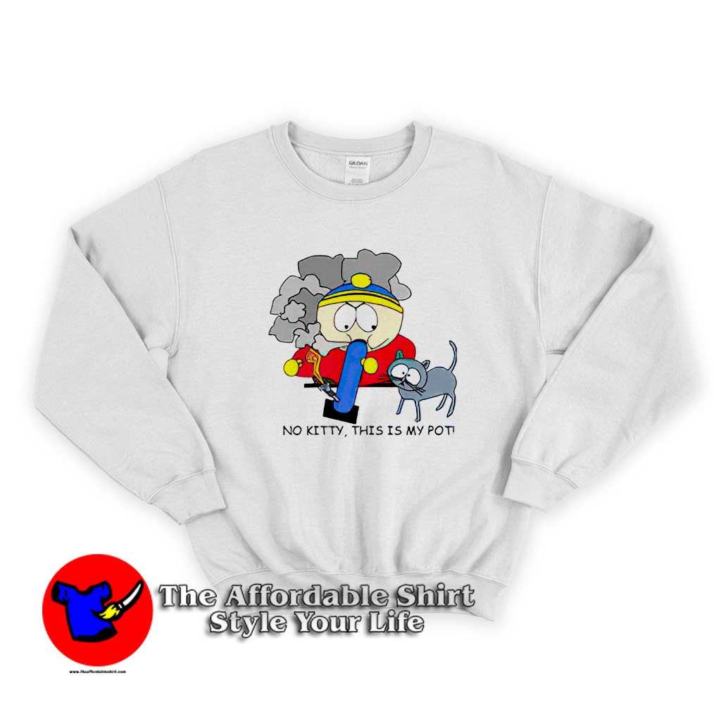 South Park Cartman No Kitty This Is My Pot Sweater 510x510 image South Park Cartman No Kitty This Is My Pot Sweater 510x510 South Park Cartman No Kitty This Is My Pot Sweatshirt On Sale