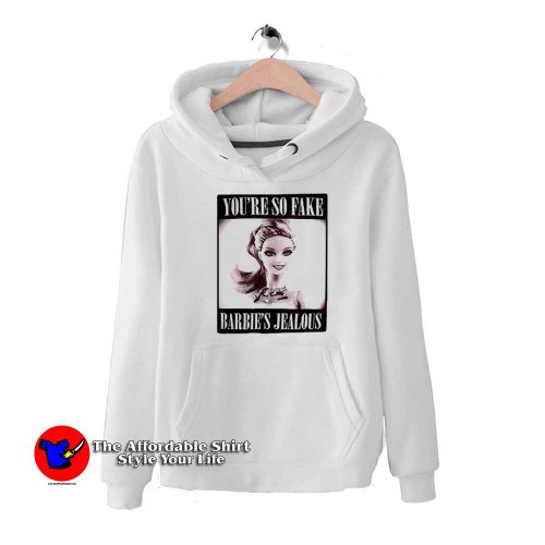 Youre So Fake Barbies Jealous Graphic Hoodie 500x500 Youre So Fake Barbies Jealous Graphic Hoodie On Sale