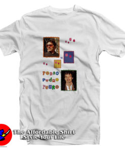 Buggirl200 Pedro Pedro Pedro T Shirt