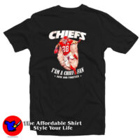 Chiefs I’m A Chiefs Fan Now And Forever T Shirt