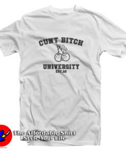 Cunt Bitch University EST 98 T Shirt