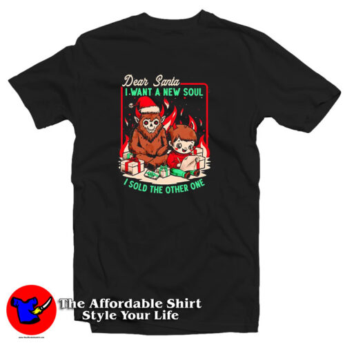 Dear Santa I Want A New Soul I Sold The Other One T Shirt 500x500 Dear Santa I Want A New Soul I Sold The Other One T Shirt