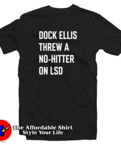 Dock Ellis Threw A No Hitter T Shirt