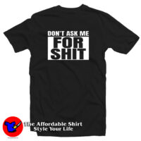 Don’t Ask Me For Shit T Shirt