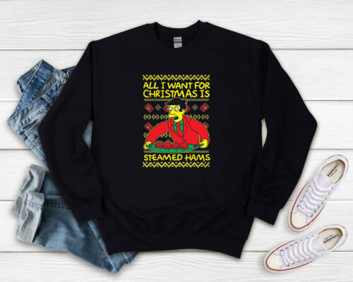 All I Want For Christmas Is Steamed Hams Sweatshirt 500x400 All I Want For Christmas Is Steamed Hams Sweatshirt