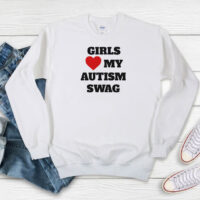 Girls Love My Autism Swag Sweatshirt