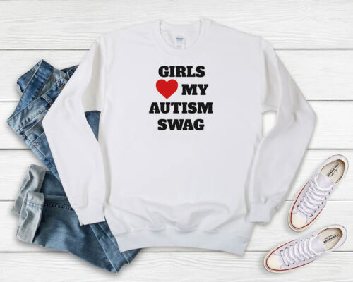 Girls Love My Autism Swag Sweatshirt 500x400 Girls Love My Autism Swag Sweatshirt