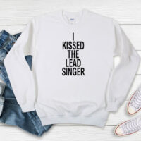 I Kissed The Lead Singer Sweatshirt
