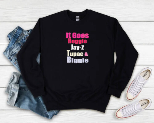 It Goes Reggie Jay Z Tupac and Biggie Sweatshirt 500x400 It Goes Reggie Jay Z Tupac and Biggie Sweatshirt