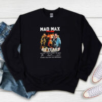 Mad Max Furiosa 45 Years 1979 2024 Thank You For The Memories Sweatshirt