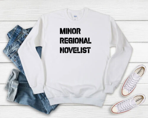 Minor Regional Novelist Sweatshirt 500x400 Minor Regional Novelist Sweatshirt