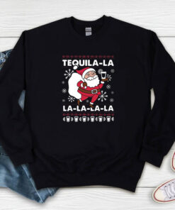 Santa Claus Tequila La la la la la Christmas Sweatshirt