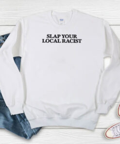 Slap Your Local Racist Sweatshirt