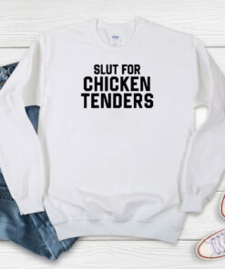 Slut For Chicken Tenders Sweatshirt