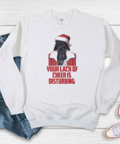 Star Wars Your Lack Of Cheer Is Disturbing Sweatshirt