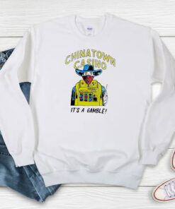 Stream Chinatown Market Casino It's A Gamble Sweatshirt