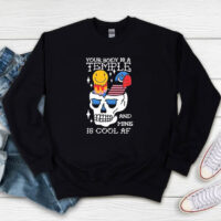 Stream Shirt Your Body Is A Temple And Mine Is Cool Af Sweatshirt