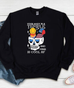 Stream Shirt Your Body Is A Temple And Mine Is Cool Af Sweatshirt