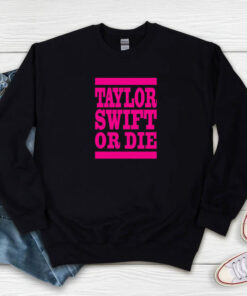 Taylor Swift Or Die Pink Sweatshirt