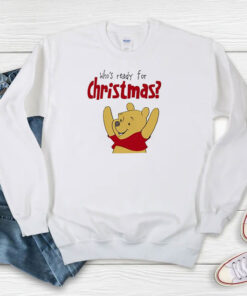 Winnie Bear Who Ready For Christmas Sweatshirt