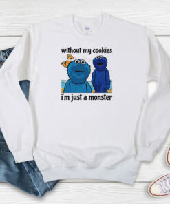 Without My Cookies I’m Just A Monster Sweatshirt