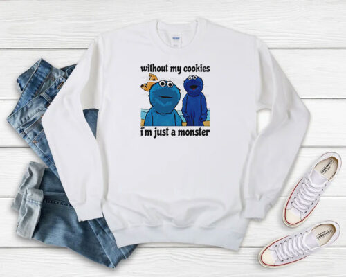Without My Cookies Im Just A Monster Sweatshirt 500x400 Without My Cookies I’m Just A Monster Sweatshirt