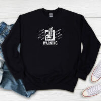 Your Local Police Are Armed And Dangerous Warning Sweatshirt