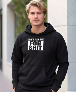 Don’t Ask Me For Shit Hoodie