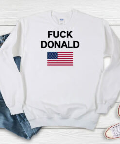 Fuck Donald Trump Sweatshirt